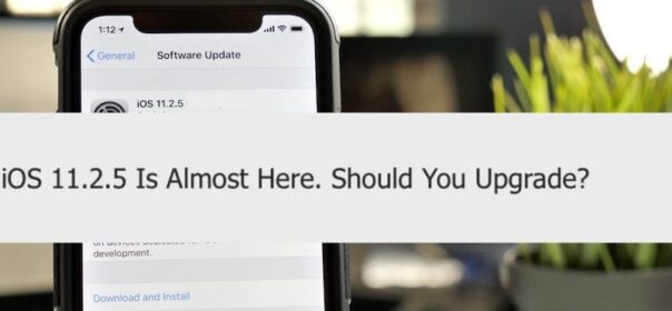 iOS 11.2.5 è Quasi Qui. Dovresti aggiornare?